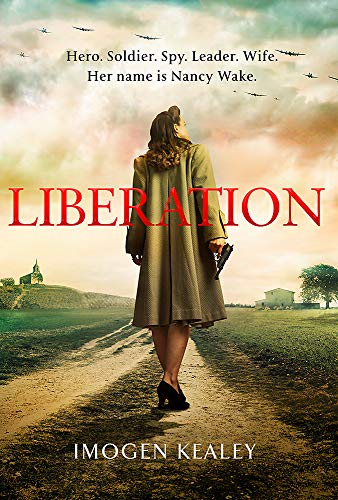 Liberation: Inspired by the incredible true story of World War II's greatest heroine Nancy Wake